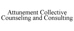 ATTUNEMENT COLLECTIVE COUNSELING AND CONSULTING trademark