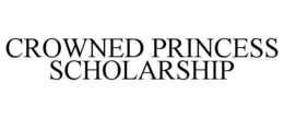 CROWNED PRINCESS SCHOLARSHIP trademark