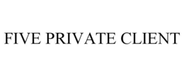 FIVE PRIVATE CLIENT trademark