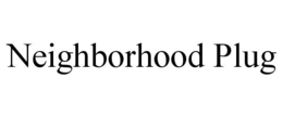NEIGHBORHOOD PLUG trademark