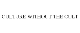 CULTURE WITHOUT THE CULT trademark