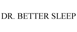 DR. BETTER SLEEP trademark