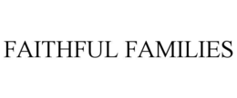 FAITHFUL FAMILIES trademark