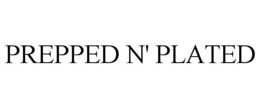 PREPPED N' PLATED trademark