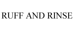 RUFF AND RINSE trademark