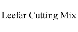 LEEFAR CUTTING MIX trademark