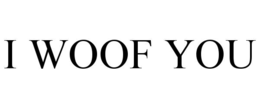 I WOOF YOU trademark