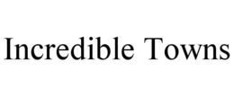 INCREDIBLE TOWNS trademark