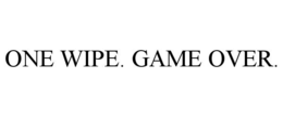 ONE WIPE. GAME OVER. trademark