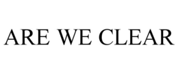 ARE WE CLEAR trademark
