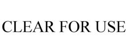 CLEAR FOR USE trademark