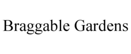 BRAGGABLE GARDENS trademark