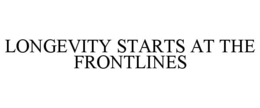 LONGEVITY STARTS AT THE FRONTLINES trademark