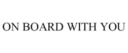 ON BOARD WITH YOU trademark