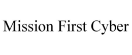 MISSION FIRST CYBER trademark