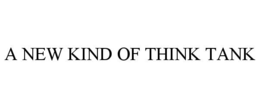 A NEW KIND OF THINK TANK trademark