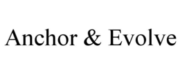 ANCHOR & EVOLVE trademark