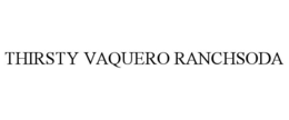 THIRSTY VAQUERO RANCHSODA trademark