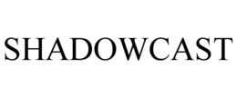 SHADOWCAST trademark
