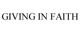 GIVING IN FAITH trademark