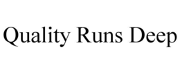 QUALITY RUNS DEEP trademark