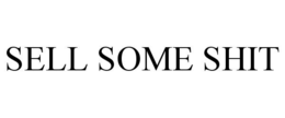 SELL SOME SHIT trademark