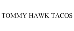 TOMMY HAWK TACOS trademark
