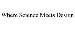 WHERE SCIENCE MEETS DESIGN trademark