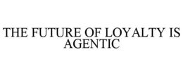 THE FUTURE OF LOYALTY IS AGENTIC trademark