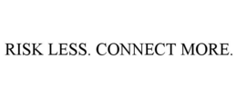 RISK LESS. CONNECT MORE. trademark