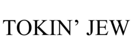 TOKIN’ JEW trademark