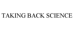 TAKING BACK SCIENCE trademark