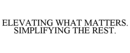 ELEVATING WHAT MATTERS. SIMPLIFYING THE REST. trademark