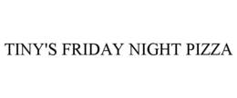 TINY'S FRIDAY NIGHT PIZZA trademark
