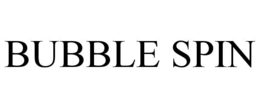 BUBBLE SPIN trademark