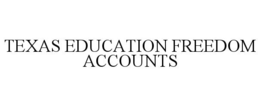 TEXAS EDUCATION FREEDOM ACCOUNTS trademark