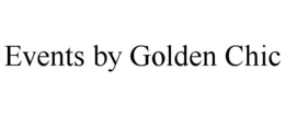 EVENTS BY GOLDEN CHIC trademark