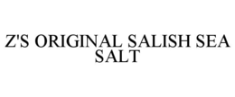 Z'S ORIGINAL SALISH SEA SALT trademark