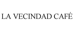 LA VECINDAD CAFÉ trademark