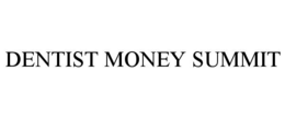 DENTIST MONEY SUMMIT trademark