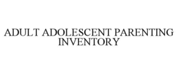ADULT ADOLESCENT PARENTING INVENTORY trademark