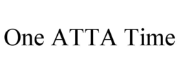 ONE ATTA TIME trademark