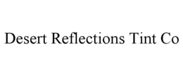 DESERT REFLECTIONS TINT CO trademark
