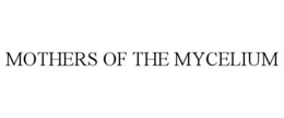 MOTHERS OF THE MYCELIUM trademark