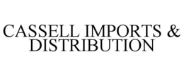 CASSELL IMPORTS & DISTRIBUTION trademark