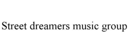 STREET DREAMERS MUSIC GROUP trademark