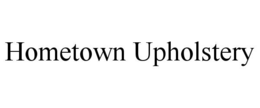 HOMETOWN UPHOLSTERY trademark
