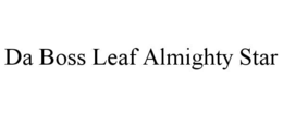 DA BOSS LEAF ALMIGHTY STAR trademark