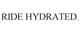 RIDE HYDRATED. trademark