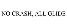 NO CRASH, ALL GLIDE trademark
